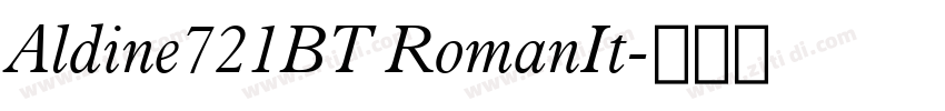 Aldine721BT RomanIt字体转换 Aldine721BT RomanIt字体转换